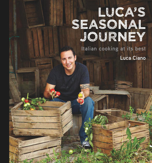 Luca's Seasonal Journey (Italian Cooking at its Best) by Luca Ciano, 9781742577722