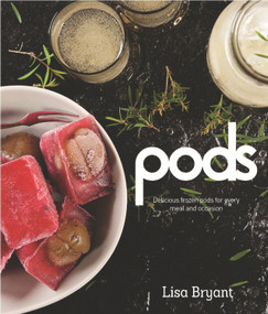Pods (Delicious Frozen Pods For Every Meal And Occasion) by Lisa Bryant, 9781742578071