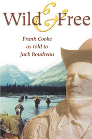 Wild and Free by Frank Cooke, Jack Boudreau, 9781894759045