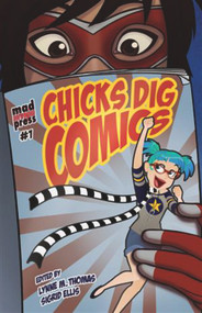 Chicks Dig Comics: A Celebration of Comic Books by the Women Who Love Them by Various, 9781935234050