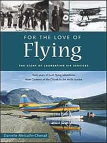 For the Love of Flying (The Story of Laurentian Air Services) by Danielle Metcalfe-Chenail, 9781896941578