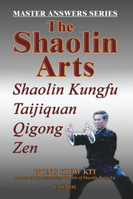 The Shaolin Arts: Master Answers Series (Shaolin Kungfu, Taijiquan, Qigong and Zen) by Kiew Kit Wong, 9789834087920
