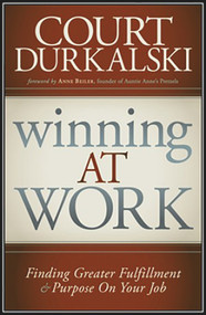 Winning at Work (Finding Greater Fulfillment and Purpose on Your Job) by Court Durkalkski, 9781935245452