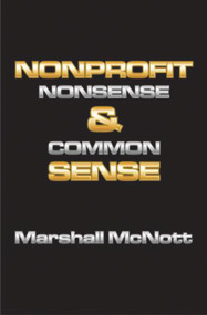 Nonprofit Nonsense & Common Sense by Marshall McNott, 9781931741996