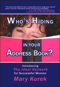 Who's Hiding in Your Address Book? (Introducing The Ideal Network for Successful Women) by Mary Kurek, 9781931741873