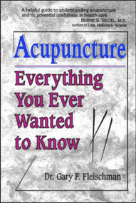 ACUPUNCTURE (Everything You Ever Wanted to Know) by Dr. Gary Fleischman, 9781886449091