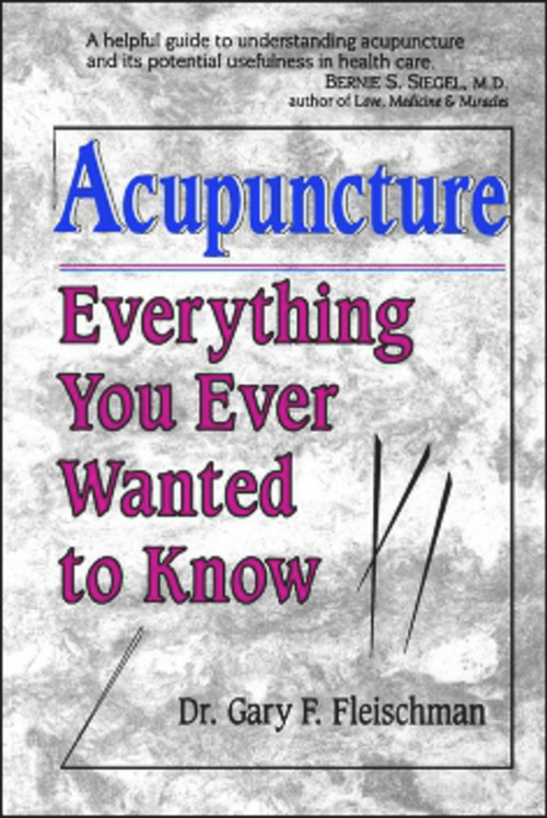 ACUPUNCTURE (Everything You Ever Wanted to Know) by Dr. Gary Fleischman, 9781886449091
