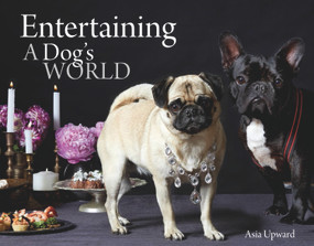 Entertaining - A Dogs World by Asia Upward, 9781742577982