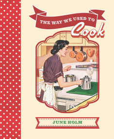 The Way We Used To Cook by June Holm, 9781742573939