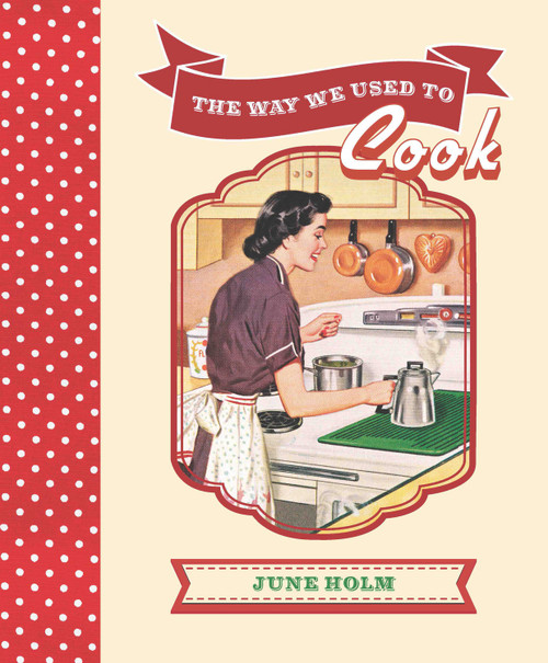 The Way We Used To Cook by June Holm, 9781742573939