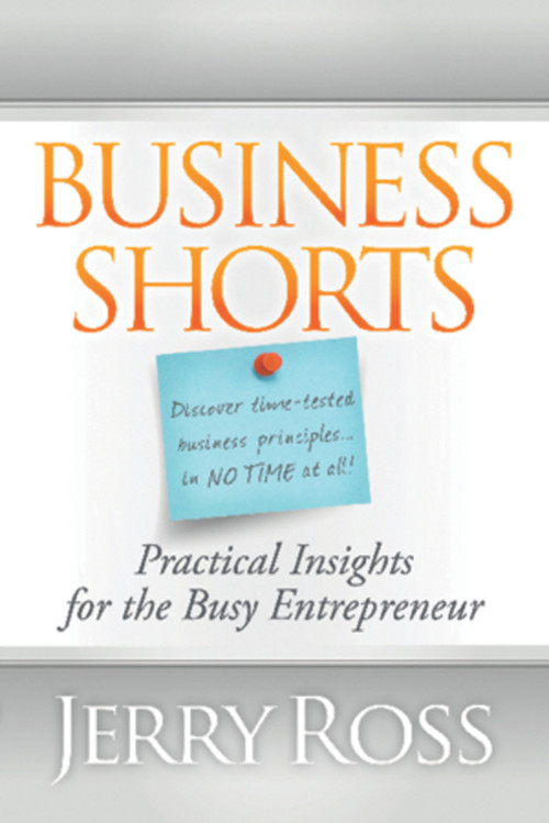 Business Shorts (Practical Insights for the Busy Entrepreneur) by Jerry Ross, 9781935245469