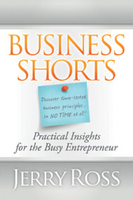 Business Shorts (Practical Insights for the Busy Entrepreneur) by Jerry Ross, 9781935245469
