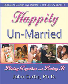 Happily Un-Married (Living Together and Loving It) by John Curtis Ph.D., 9781934759097
