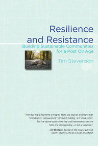 Resilience and Resistance (Building Sustainable Communities for a Post Oil Age) by Tim Stevenson, 9780996135788
