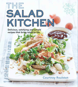 The Salad Kitchen (Delicious, satisfying and simple recipes that bring salad to life) by Courtney Roulston, 9781742576244