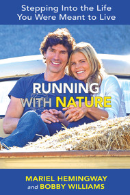 Running with Nature (Stepping Into the Life You Were Meant to Live) by Mariel Hemingway, Bobby Williams, 9780988247611