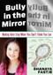 Bully in the Mirror (Making Hate Stop When You Don't Think You Can) by Shanaya Fastje, 9780984304790