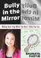 Bully in the Mirror (Making Hate Stop When You Don't Think You Can) by Shanaya Fastje, 9780984304790