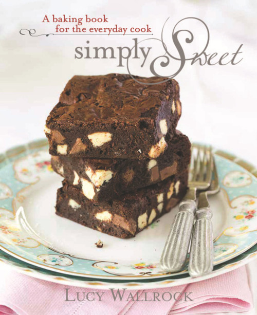 Simply Sweet (A Baking Book for the Everyday Cook) by Lucy Wallrock, 9781742575162