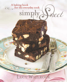 Simply Sweet (A Baking Book for the Everyday Cook) by Lucy Wallrock, 9781742575162