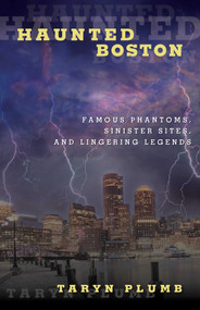 Haunted Boston (Famous Phantoms, Sinister Sites, and Lingering Legends) by Taryn Plumb, 9780762771813