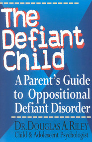 The Defiant Child (A Parent's Guide to Oppositional Defiant Disorder) by Douglas A. Riley, 9780878339631