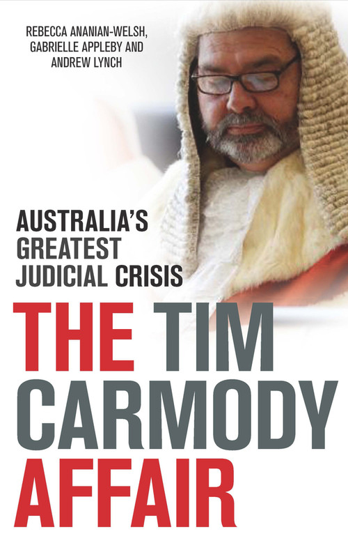 The Tim Carmody Affair (Australia's Greatest Judicial Crisis) by Rebecca Ananian-Welsh, Gabrielle Appleby, Andrew Lynch, 9781742234991