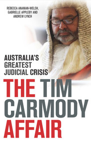 The Tim Carmody Affair (Australia's Greatest Judicial Crisis) by Rebecca Ananian-Welsh, Gabrielle Appleby, Andrew Lynch, 9781742234991