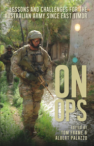 On Ops (Lessons and Challenges for the Australian Army since East Timor) by Tom Frame, Albert Palazzo, 9781742235097
