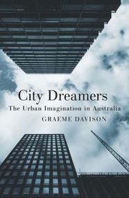 City Dreamers (The Urban Imagination in Australia) by Graeme Davison, 9781742234694
