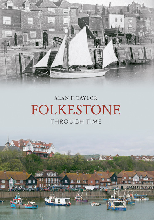 Folkestone Through Time by Alan F. Taylor, 9781848683594