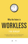 Why the Future Is Workless by Tim Dunlop, 9781742234823