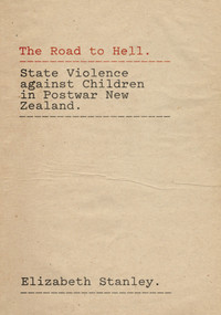The Road to Hell (State Violence against Children in Postwar New Zealand) by Elizabeth Stanley, 9781869408541