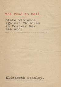 The Road to Hell (State Violence against Children in Postwar New Zealand) by Elizabeth Stanley, 9781869408541
