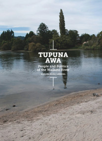 Tupuna Awa (People and Politics of the Waikato River) by Marama Muru-Lanning, 9781869408503