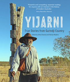 Yijarni, True Stories from Gurindji Country by Erika Charola, Felicity Meakins, 9781925302028