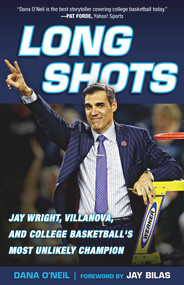 Long Shots (Jay Wright, Villanova, and College Basketball's Most Unlikely Champion) by Jay Bilas, Dana O'Neil, 9781629374598