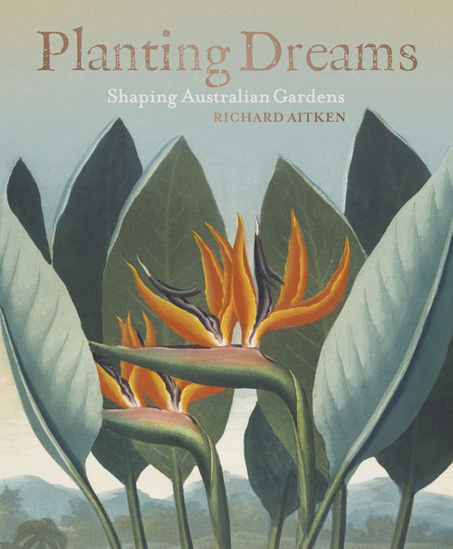 Planting Dreams (Shaping Australian Gardens) by Richard Aitken, 9781742234649