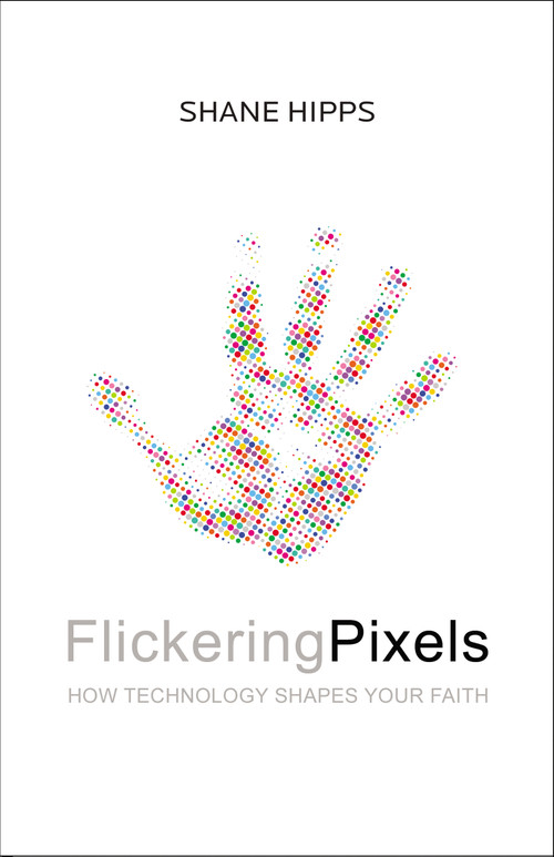 Flickering Pixels (How Technology Shapes Your Faith) by Shane Hipps, 9780310350378