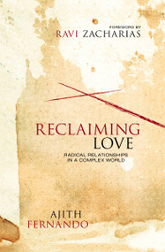 Reclaiming Love (Radical Relationships in a Complex World) - 9780310523369 by Ajith Fernando, 9780310523369