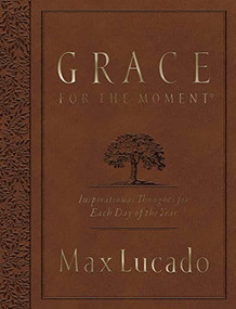 Grace for the Moment Volume I, Large Text Flexcover (Inspirational Thoughts for Each Day of the Year (A 365-Day Devotional)) by Max Lucado, 9780718089771