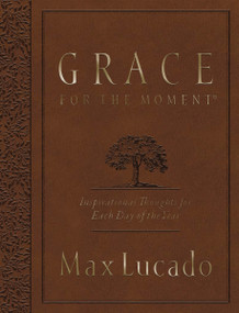 Grace for the Moment Volume I, Large Text Flexcover (Inspirational Thoughts for Each Day of the Year (A 365-Day Devotional)) by Max Lucado, 9780718089771