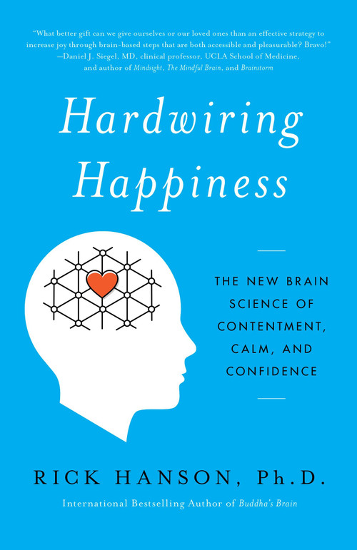 Hardwiring Happiness (The New Brain Science of Contentment, Calm, and Confidence) - 9780385347334 by Rick Hanson, 9780385347334