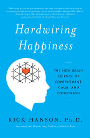 Hardwiring Happiness (The New Brain Science of Contentment, Calm, and Confidence) - 9780385347334 by Rick Hanson, PhD, 9780385347334