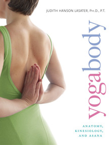 Yogabody (Anatomy, Kinesiology, and Asana) by Judith Hanson Lasater, 9781930485211