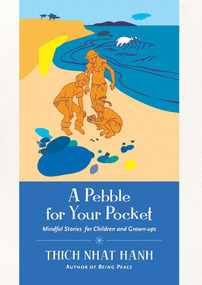 A Pebble for Your Pocket (Mindful Stories for Children and Grown-ups) by Thich Nhat Hanh, 9781935209454