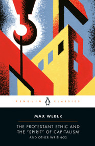 The Protestant Ethic and the "Spirit" of Capitalism (and Other Writings) by Max Weber, Peter Baehr, Gordon C. Wells, Peter Baehr, Gordon C. Wells, Peter Baehr, Gordon C. Wells, Peter Baehr, Gordon C. Wells, 9780140439212
