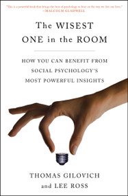 The Wisest One in the Room (How You Can Benefit from Social Psychology's Most Powerful Insights) - 9781451677553 by Thomas Gilovich, Lee Ross