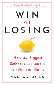 Win at Losing (How Our Biggest Setbacks Can Lead to Our Greatest Gains) by Sam Weinman, 9780143109587