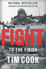 Fight to the Finish (Canadians in the Second World War, 1944-1945) by Tim Cook, 9780143189558